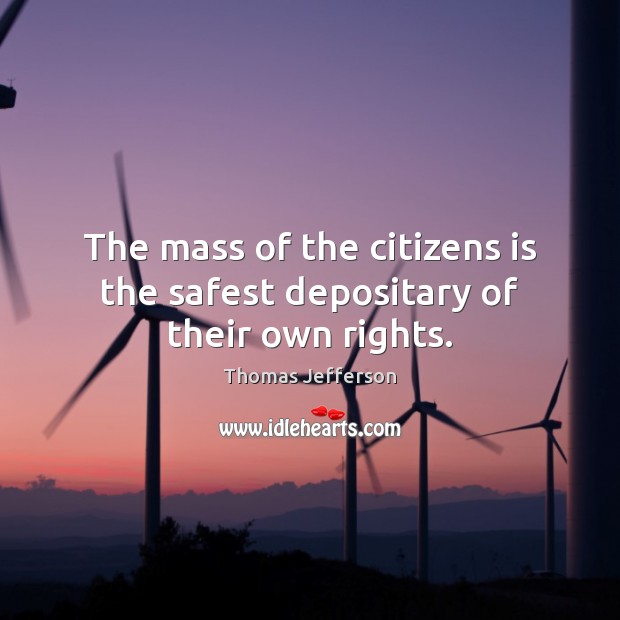The mass of the citizens is the safest depositary of their own rights. Image