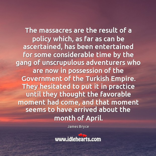 The massacres are the result of a policy which, as far as 