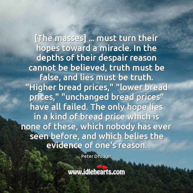 [The masses] … must turn their hopes toward a miracle. In the depths Peter Drucker Picture Quote