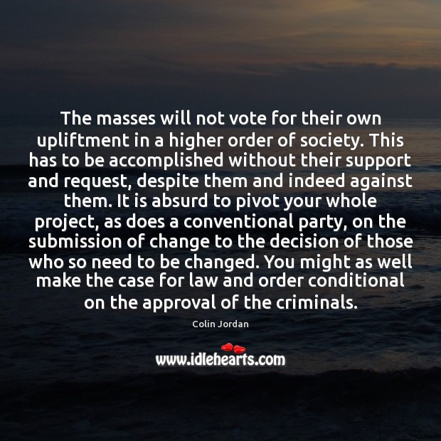 The masses will not vote for their own upliftment in a higher Image