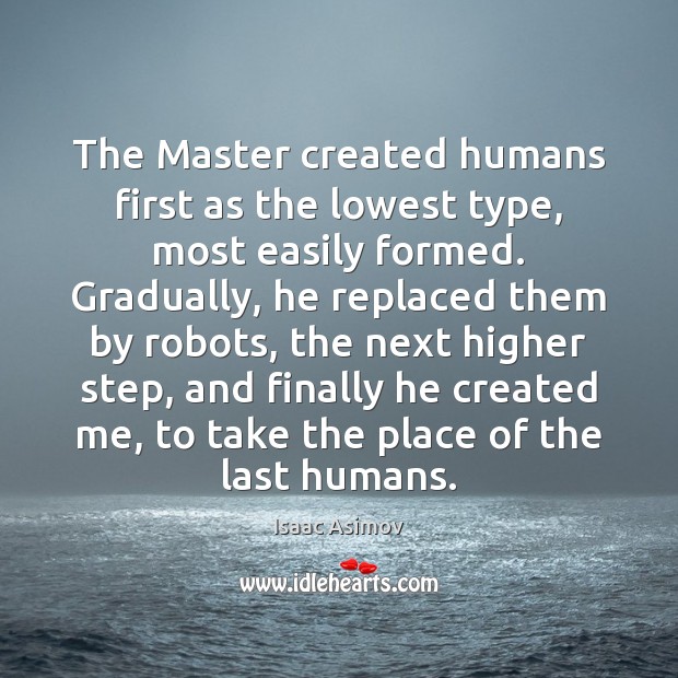 The Master created humans first as the lowest type, most easily formed. Image
