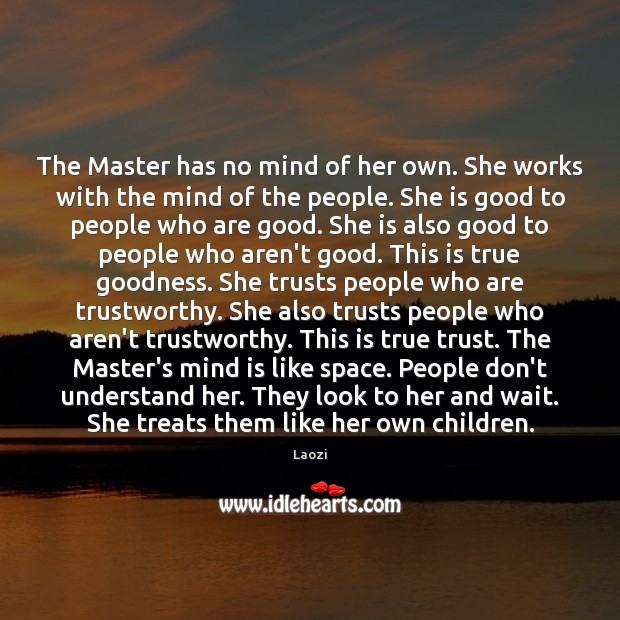 The Master has no mind of her own. She works with the Laozi Picture Quote