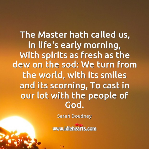 The Master hath called us, in life’s early morning, With spirits as Sarah Doudney Picture Quote