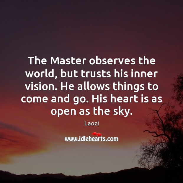 The Master observes the world, but trusts his inner vision. He allows Laozi Picture Quote