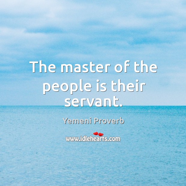 The master of the people is their servant. Yemeni Proverbs Image
