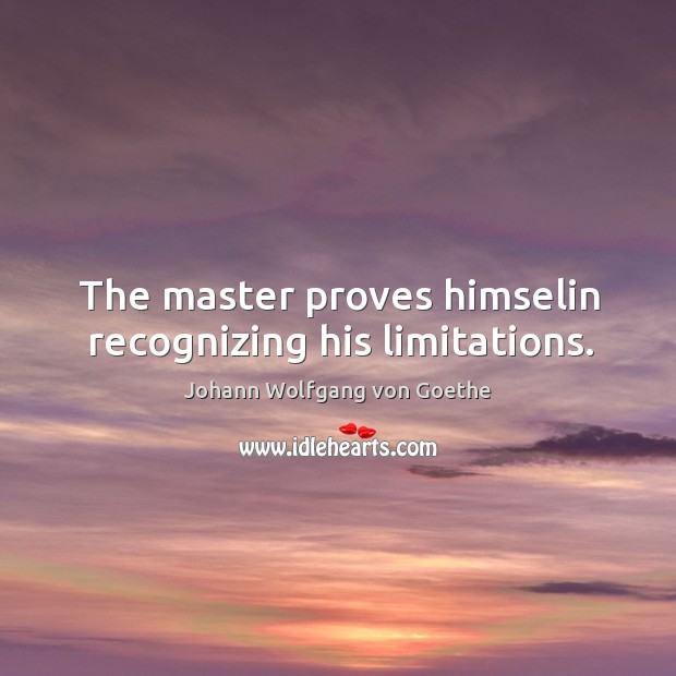 The master proves himselin recognizing his limitations. Image