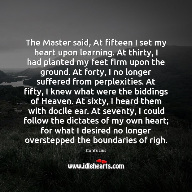 The Master said, At fifteen I set my heart upon learning. At Confucius Picture Quote