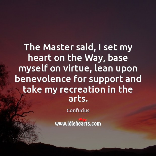 The Master said, I set my heart on the Way, base myself Image