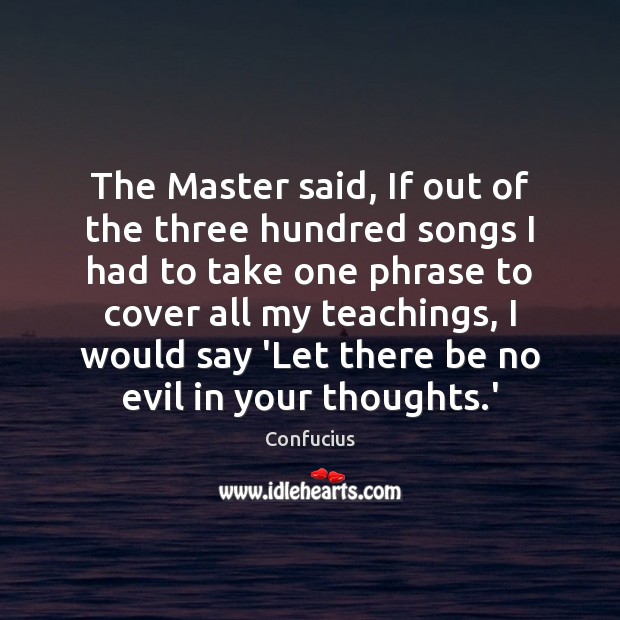 The Master said, If out of the three hundred songs I had Confucius Picture Quote