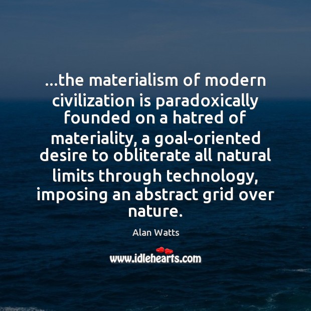 …the materialism of modern civilization is paradoxically founded on a hatred of Image