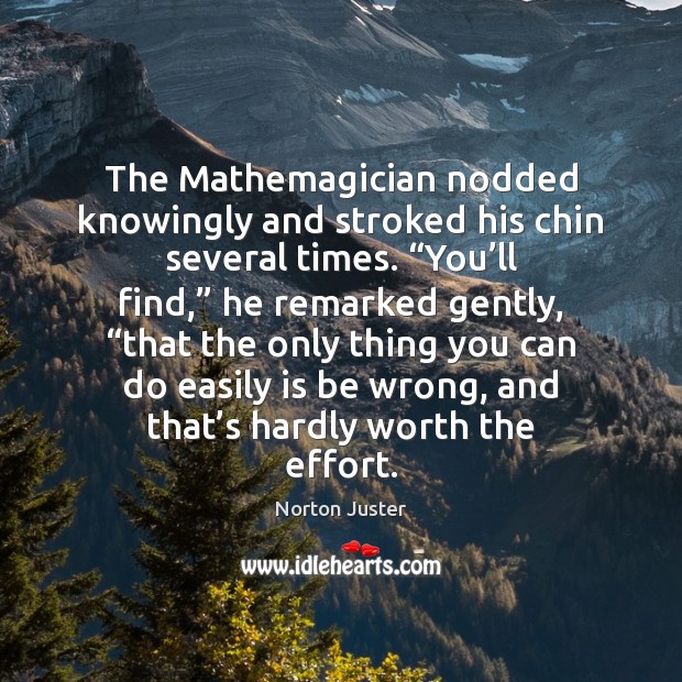 The Mathemagician nodded knowingly and stroked his chin several times. “You’ll Image