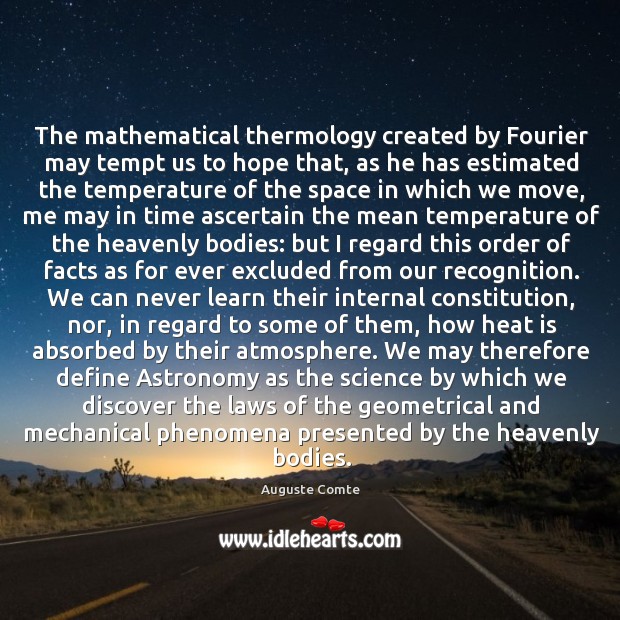 The mathematical thermology created by Fourier may tempt us to hope that, Auguste Comte Picture Quote