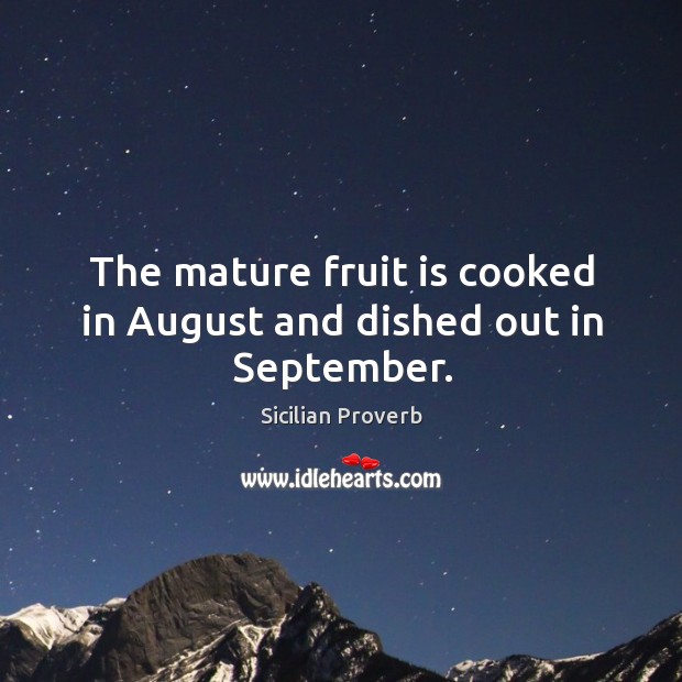 The mature fruit is cooked in august and dished out in september. Image