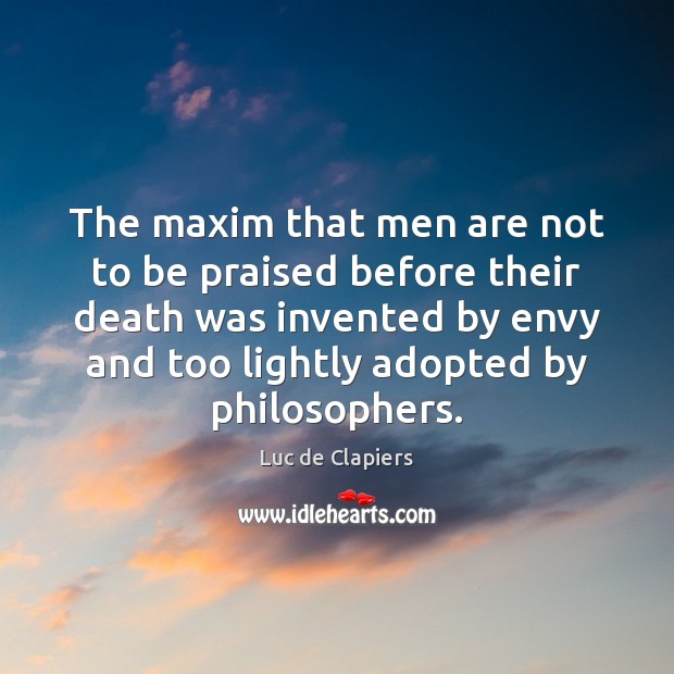 The maxim that men are not to be praised before their death Luc de Clapiers Picture Quote