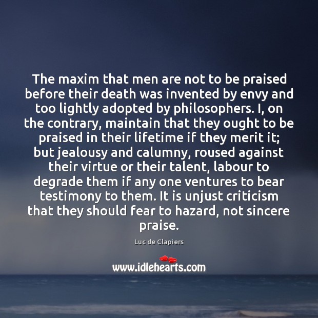 The maxim that men are not to be praised before their death Luc de Clapiers Picture Quote