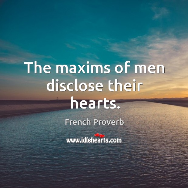 The maxims of men disclose their hearts. Image