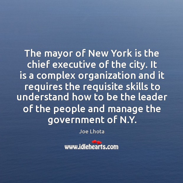 The mayor of New York is the chief executive of the city. Joe Lhota Picture Quote