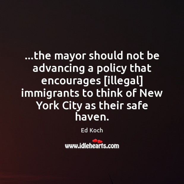 …the mayor should not be advancing a policy that encourages [illegal] immigrants Image