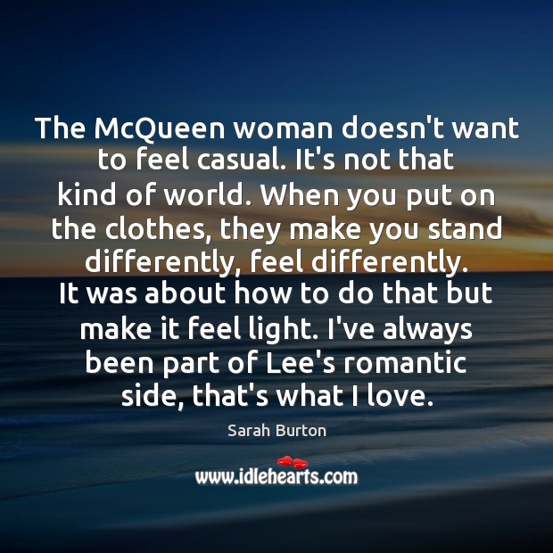 The McQueen woman doesn’t want to feel casual. It’s not that kind Sarah Burton Picture Quote