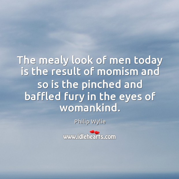 The mealy look of men today is the result of momism and Image