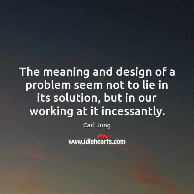 The meaning and design of a problem seem not to lie in Carl Jung Picture Quote