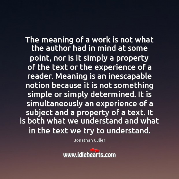 The meaning of a work is not what the author had in Jonathan Culler Picture Quote