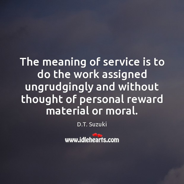 The meaning of service is to do the work assigned ungrudgingly and D.T. Suzuki Picture Quote