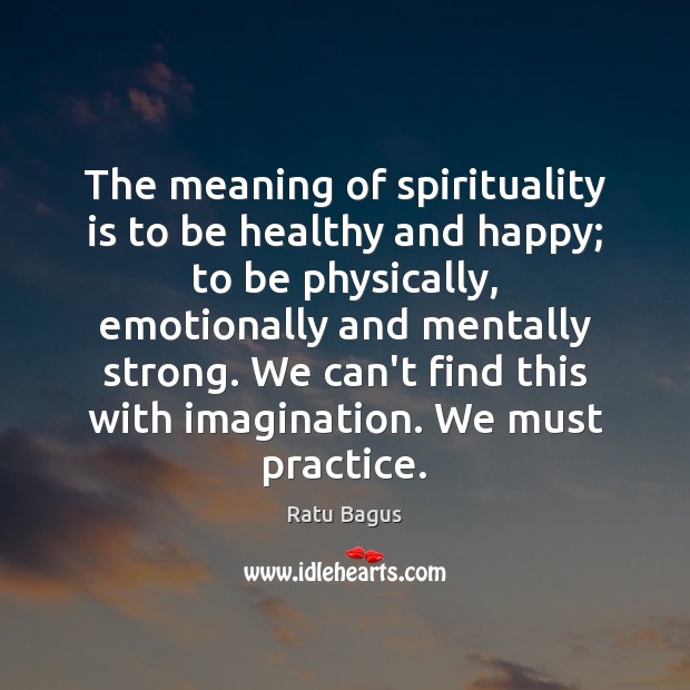 The meaning of spirituality is to be healthy and happy; to be Ratu Bagus Picture Quote