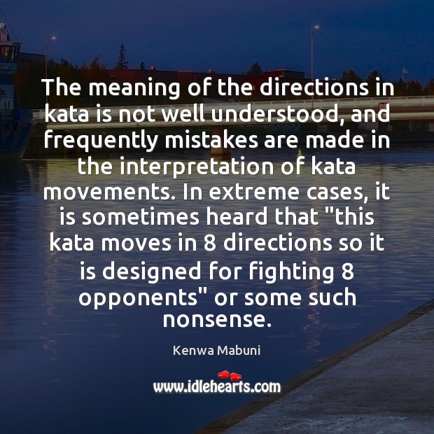 The meaning of the directions in kata is not well understood, and Kenwa Mabuni Picture Quote