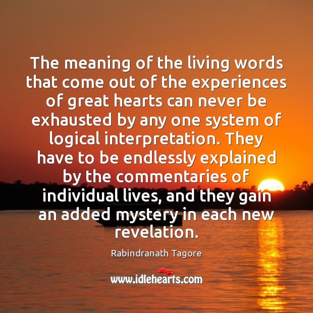 The meaning of the living words that come out of the experiences Rabindranath Tagore Picture Quote