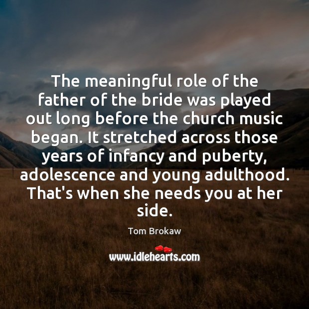 The meaningful role of the father of the bride was played out Tom Brokaw Picture Quote