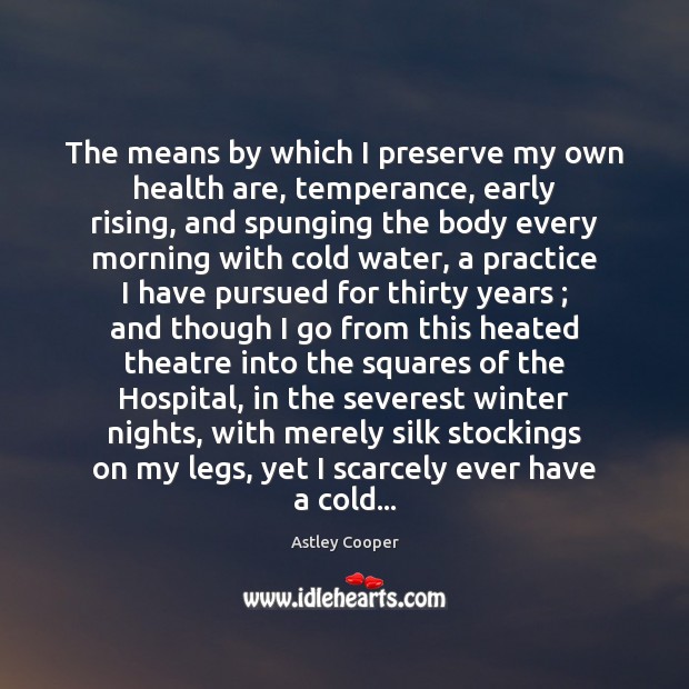 The means by which I preserve my own health are, temperance, early Health Quotes Image