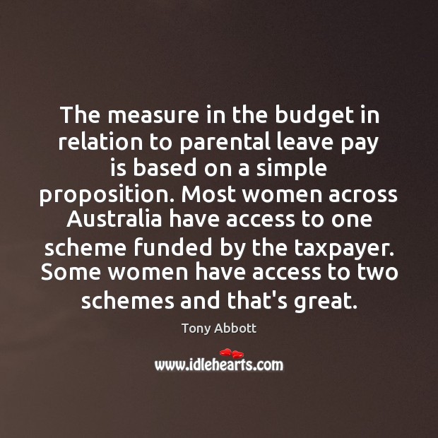 The measure in the budget in relation to parental leave pay is Tony Abbott Picture Quote