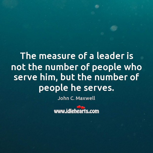 The measure of a leader is not the number of people who John C. Maxwell Picture Quote