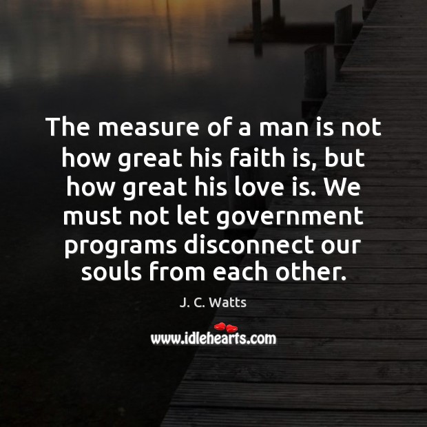 The measure of a man is not how great his faith is, J. C. Watts Picture Quote