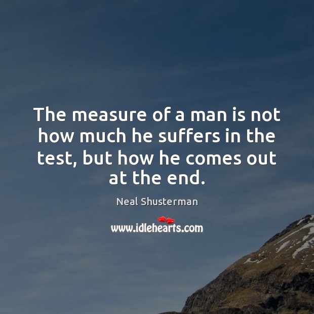 The measure of a man is not how much he suffers in Image