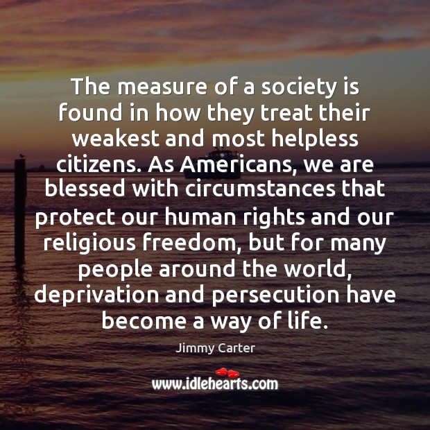 The measure of a society is found in how they treat their Society Quotes Image