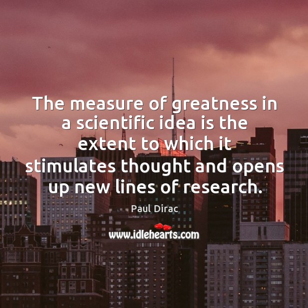 The measure of greatness in a scientific idea is the extent to Paul Dirac Picture Quote