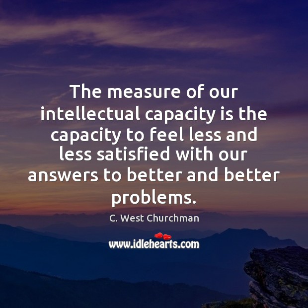 The measure of our intellectual capacity is the capacity to feel less Image