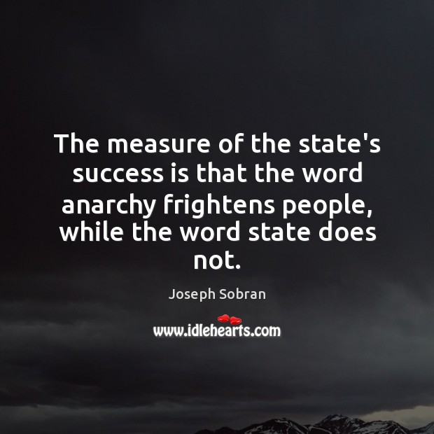 The measure of the state’s success is that the word anarchy frightens Image