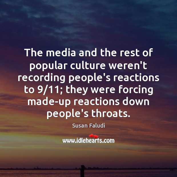 The media and the rest of popular culture weren’t recording people’s reactions Susan Faludi Picture Quote