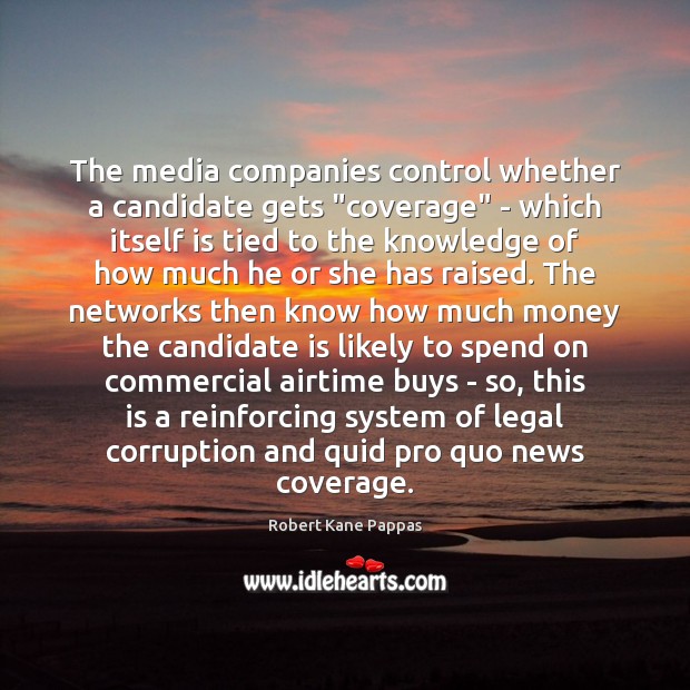 The media companies control whether a candidate gets “coverage” – which itself 