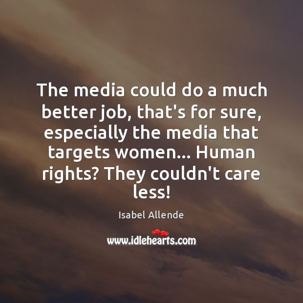 The media could do a much better job, that’s for sure, especially Isabel Allende Picture Quote