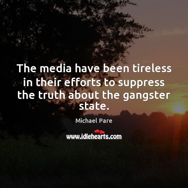 The media have been tireless in their efforts to suppress the truth Michael Pare Picture Quote