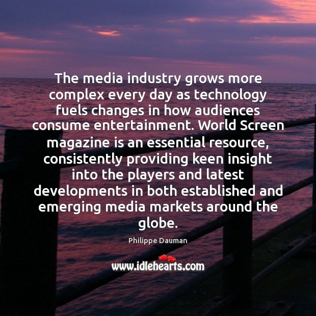 The media industry grows more complex every day as technology fuels changes Philippe Dauman Picture Quote