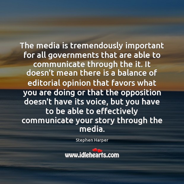 The media is tremendously important for all governments that are able to 