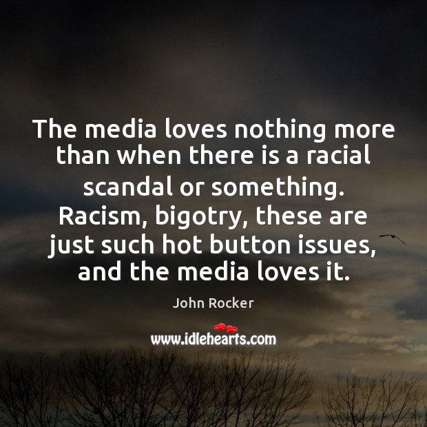 The media loves nothing more than when there is a racial scandal John Rocker Picture Quote