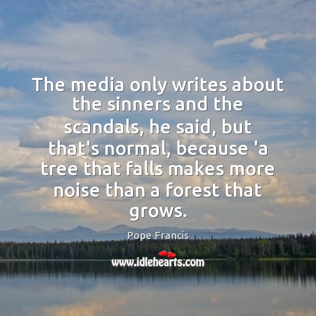 The media only writes about the sinners and the scandals, he said, Image