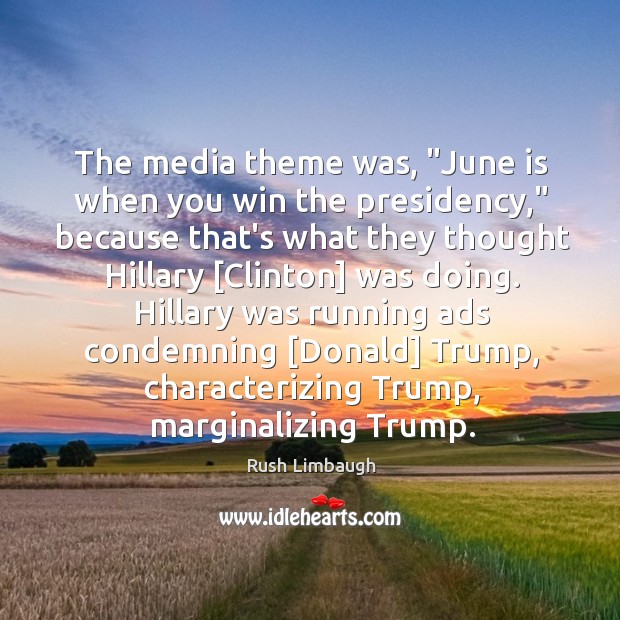 The media theme was, “June is when you win the presidency,” because Image