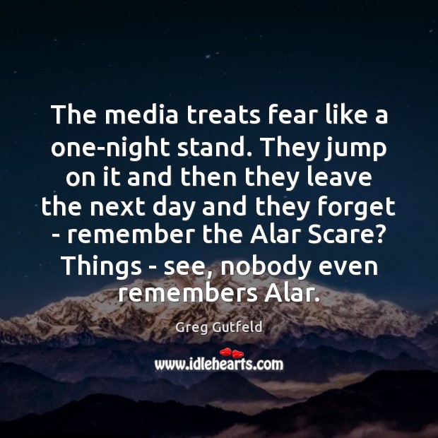 The media treats fear like a one-night stand. They jump on it Greg Gutfeld Picture Quote